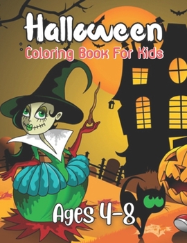 Halloween Coloring Book For Kids Ages 4-8: Spooky Cute Halloween Coloring Book for Kids All Ages 2-4, 4-8, Toddlers, ... Coloring Book (Halloween Book