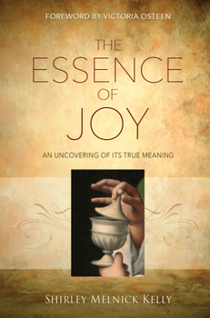 Paperback The Essence of Joy: An Uncovering of Its True Meaning Book
