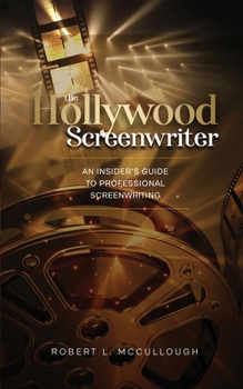 Paperback The Hollywood Screenwriter: An Insider's Guide to Professional Screenwriting Book