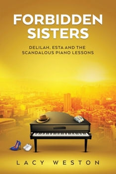 Paperback Forbidden Sisters: Delilah, Esta and the Scandalous Piano Lessons Book