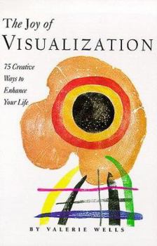 Paperback The Joy of Visualization: 75 Creative Ways to Enhance Your Life Book