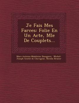 Paperback Je Fais Mes Farces: Folie En Un Acte, M&#65533;l&#65533;e De Couplets... [French] Book