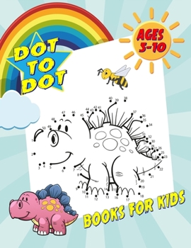 Paperback Dot To Dot Books For Kids Ages 5-10: Fun and Challenging Dot to Dot Puzzles for Kids, Toddlers, Boys and Girls. (Boys & Girls Connect The Dots Activit Book