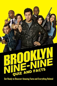 Paperback Brooklyn Nine-Nine Quiz and Facts: Get Ready to Discover Amazing Facts and Everythings Related: Brooklyn Nine-Nine Trivia Book