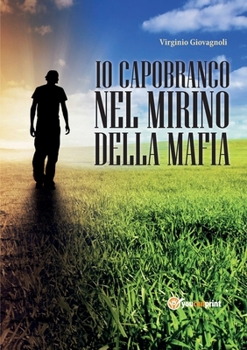 Io capobranco nel mirino della mafia (Italian Edition)