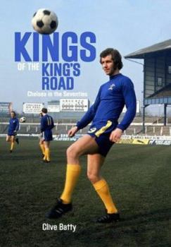 Hardcover Kings of the King's Road : The Great Chelsea Team of the 60s and 70s Book