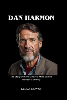 Paperback Dan Harmon: The Story Life of a Chaotic Mind Behind Modern Comedy Book