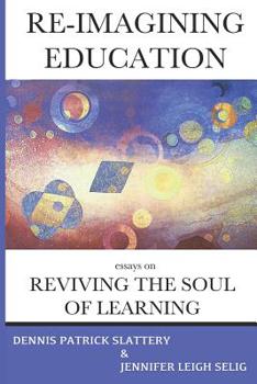 Paperback Re-Imagining Education: Essays on Reviving the Soul of Learning Book