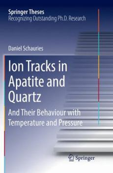 Paperback Ion Tracks in Apatite and Quartz: And Their Behaviour with Temperature and Pressure Book