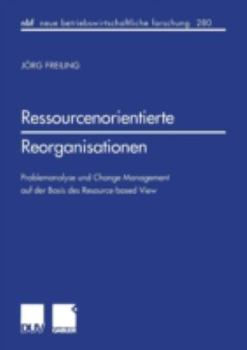 Paperback Ressourcenorientierte Reorganisationen: Problemanalyse Und Change Management Auf Der Basis Des Resource-Based View [German] Book