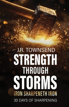 Paperback Strength Through Storms: Iron Sharpeneth Iron, 30 Days of Sharpening Book