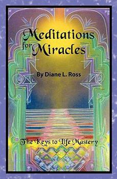 Paperback Meditations for Miracles: The Keys to Life Mastery Book