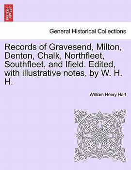 Paperback Records of Gravesend, Milton, Denton, Chalk, Northfleet, Southfleet, and Ifield. Edited, with Illustrative Notes, by W. H. H. Book