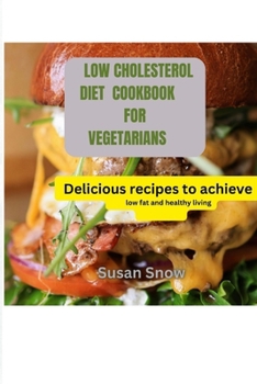 Paperback Low Cholesterol Diet Cookbook for Vegetarians: Delicious recipes to achieve low fat and healthy living Book