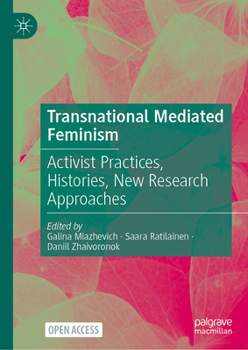 Hardcover Transnational Mediated Feminism: Activist Practices, Histories, New Research Approaches Book