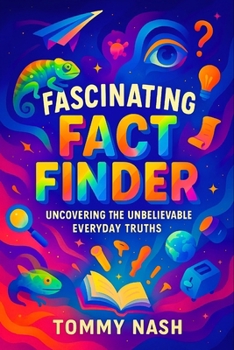 Fascinating Fact Finder: Uncovering the Unbelievable Everyday Truths | Discover Hidden Secrets: Surprising Science & History, Amaze Friends with ... Series on Mind-Expanding Discoveries)