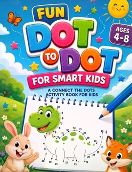 Paperback Fun Dot to Dot for Smart Kids: A Connect the Dots Activity Book for Kids Book
