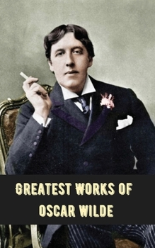 Paperback Greatest Works of Oscar Wilde (Deluxe Hardbound Edition) Book