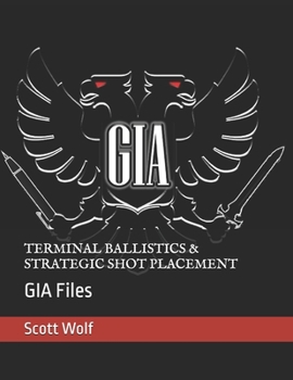 TERMINAL BALLISTICS & STRATEGIC SHOT PLACEMENT: GIA Files