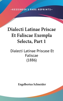 Hardcover Dialecti Latinae Priscae Et Faliscae Exempla Selecta, Part 1: Dialecti Latinae Priscase Et Faliscae (1886) Book
