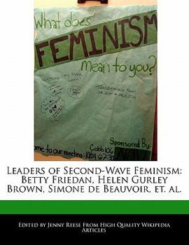Paperback Leaders of Second-Wave Feminism: Betty Friedan, Helen Gurley Brown, Simone de Beauvoir, Et. Al. Book