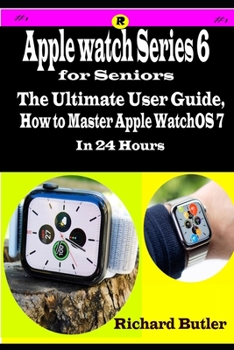 Paperback Apple Watch Series 6 for Seniors: The Ultimate User Guide, How to Master Apple WatchOS 7 in 24 Hours Book
