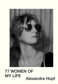 Paperback Alexandra Hopf: 77 Women of My Life Book