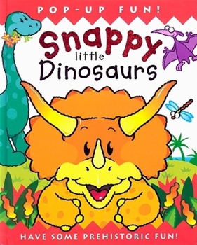 Hardcover Snappy Little Dinosaurs: Have Some Prehistoric Fun! Book
