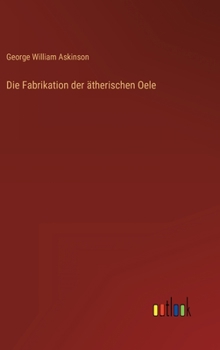 Hardcover Die Fabrikation der ätherischen Oele [German] Book
