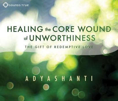 Audio CD Healing the Core Wound of Unworthiness: The Gift of Redemptive Love Book