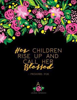 Paperback Journal Notebook - Her Children Rise Up And Call Her Blessed. - Proverbs 31:28: 8.5 x 11 Floral Soft Cover, Faux Gold On Black (Gifts For Mom) Book