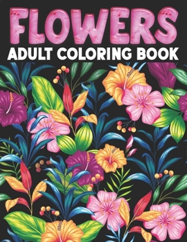 Paperback Flowers Adult Coloring Book: Flower Coloring Book Seniors Adults Large Print With Flower Collection, Stress Relieving Designs for Relaxation Book