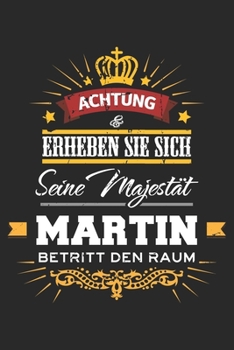 Achtung Erheben Sie sich Seine Majestät Martin Betritt den Raum: Namensgeschenk Notizbuch liniert DIN A5 - 120 Seiten für Notizen, Zeichnungen, ... Schreibheft Planer Tagebuch (German Edition)