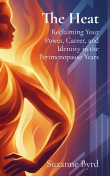 Hardcover The Heat: Reclaiming Your Power, Career, and Identity in the Perimenopause Years Book