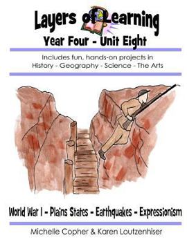 Layers of Learning Year Four Unit Eight: World War I, Plains States, Earthquakes, Expressionism