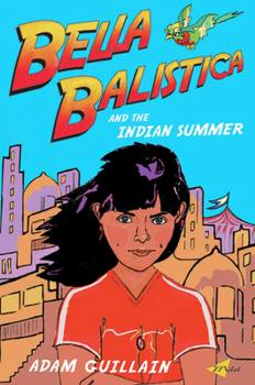 Bella Balistica and the Indian Summer - Book #2 of the Bella Balistica