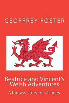 Beatrice and Vincent's Welsh Adventures: A Fantasy Story for All Ages