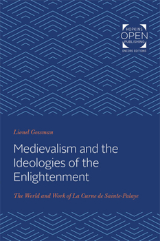 Paperback Medievalism and the Ideologies of the Enlightenment: The World and Work of La Curne de Sainte-Palaye Book