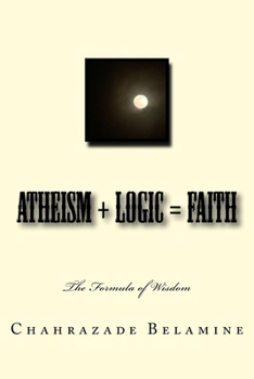 Paperback Atheism + Logic = Faith: The wisdom formula Book