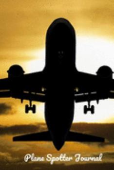 Plane Spotter Journal: Perfect Notebook for Plane Spotters | 6x9 inches Aircraft Spotting Journal | Ideal Gift for Plane Spotting Lovers | With Space to Write Down all Details