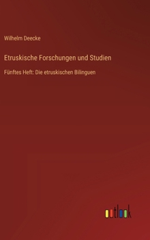 Etruskische Forschungen und Studien: Fünftes Heft: Die etruskischen Bilinguen (German Edition)