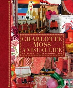 Hardcover Charlotte Moss: A Visual Life: Scrapbooks, Collages, and Inspirations Book