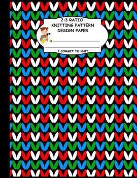 2:3 Ratio Knitting Pattern Design Paper. I Commit To Knit: Knitting Crochet Graph Paper For Designing Your Own Patterns. Blue Green Red White Original Knitting Pattern Cover.