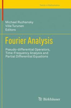 Paperback Fourier Analysis: Pseudo-Differential Operators, Time-Frequency Analysis and Partial Differential Equations Book