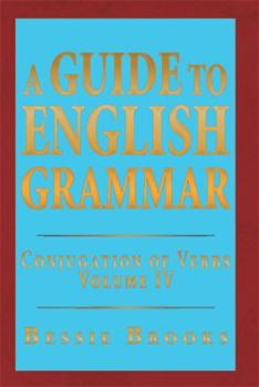 Paperback A Guide to English Grammar: Conjugation of Verbs Volume IV Book