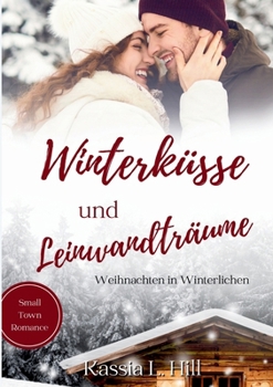 Paperback Winterküsse und Leinwandträume: Small Town Romance [German] Book