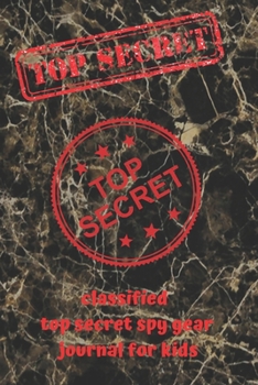 Paperback classified top secret spy gear journal for kids: Lined Notebook Journal Gift 120 Pages 6x9 Soft Cover Matte Finish Paperback classified top secret spy Book