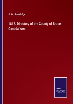 Paperback 1867. Directory of the County of Bruce, Canada West Book