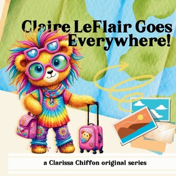 Claire LeFlair Goes Everywhere!: A rhyming adventure story