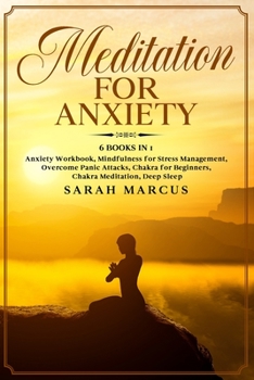 Paperback Meditation for Anxiety: 6 Books in 1: Anxiety Workbook, Mindfulness for Stress Management, Overcome Panic Attacks, Chakra for Beginners, Chakr Book